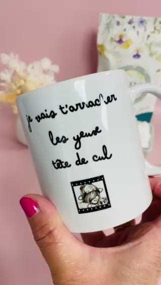 Mug Je vais t'arracher les yeux, tête de cul !